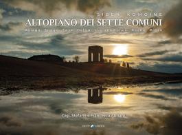 Siben Komoine. Altopiano dei sette comuni. Asiago, Enego, Foza, Gallio, Lusiana, Conco, Roana, Rotzo. Ediz. illustrata di Gigi Abriani, Stefano Abriani, Francesca Abriani edito da Cierre Grafica
