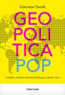Geopolitica pop. conflitti, simboli e identità dal K-pop a Masha e Orso di Giacomo Natali edito da Treccani