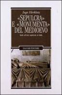 «Sepulcra» e «monumenta» del Medioevo. Studi sull'arte sepolcrale in Italia di Ingo Herklotz edito da Liguori