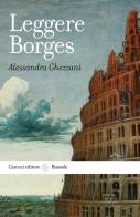 Leggere Borges di Alessandra Ghezzani edito da Carocci