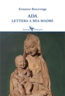 Ada. Lettera a mia madre di Ermanno Bencivenga edito da Arsenio Edizioni