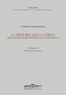 La memoria della Chiesa. Questioni di archivistica ecclesiastica di Tommaso Maria Rossi edito da La Villa