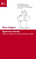 Egemonia culturale. Dal progetto di Gramsci alla dissoluzione di Salvini di Mario Caligiuri edito da Luca Sossella Editore