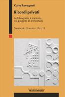 Ricordi privati. Autobiografia e memoria nel progetto di architettura. Seminario di teoria vol. 3 di Carlo Ravagnati edito da Franco Angeli