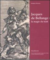 Jacques de Bellange: la magie du trait. Catalogo della mostra (Vic-sur-Seille, 4 maggio-31 agosto 2008). di Sandrine Herman edito da Silvana
