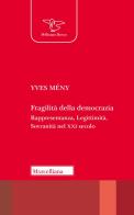 Fragilità della democrazia. Rappresentanza, Legittimità, Sovranità nel XXI secolo di Yves Mény edito da Morcelliana