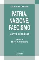 Patria, nazione, fascismo. Scritti di politica di Giovanni Gentile edito da Ugo Mursia Editore