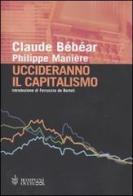 Uccideranno il capitalismo di Claude Bébéar, Philippe Manière edito da Bompiani