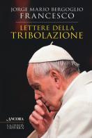 Lettere della tribolazione di Francesco (Jorge Mario Bergoglio) edito da Ancora