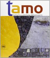 Tamo. Tutta l'avventura del mosaico di Giovanna Montevecchi edito da Skira