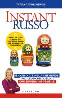 Instant russo. Il corso di lingua che rende facile anche quello che sembra impossibile di Tatiana Tishchenko edito da Gribaudo