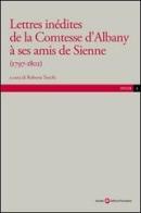 Lettres inédites de la contesse d'Albany a ses amis de Sienne edito da Società Editrice Fiorentina