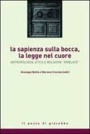 La sapienza sulla bocca, la legge nel cuore. Antropologia, etica e religioni rivelate edito da Il Pozzo di Giacobbe