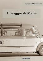 Il viaggio di Maria di Carmine Malinconico edito da Melagrana