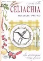 I perché della celiachia. Ricettario pratico. Alta gastronomia senza glutine di Ulrike Raiser edito da Edizioni del Baldo