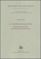 La contrastata ragione. Riforme e religione nell'Italia del Settecento di Mario Rosa edito da Storia e Letteratura