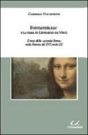Fontainebleau e la fama di Leonardo da Vinci. Il mito della «seconda Roma» nella Francia del XVI secolo di Carmelo Occhipinti edito da Universitalia