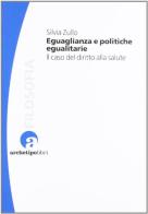 Eguaglianza e politiche egualitarie il caso del diritto alla salute di Silvia Zullo edito da Archetipo Libri