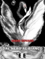 Dal nero al bianco di Nadia Dovano edito da EEE-Edizioni Esordienti E-book