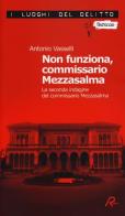 Non funziona, commissario Mezzasalma. La seconda indagine del commissario Mezzasalma. Le indagini del commissario Mezzasalma vol.2 di Antonio Vasselli edito da Robin