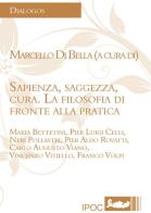 Sapienza, saggezza, cura. La filosofia di fronte alla pratica di Pier Aldo Rovatti, Franco Volpi, Neri Pollastri edito da Ipoc