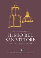 Il mio bel San Vittore. 7 maggio 1752-7 maggio 2002 di Claudio Mariani edito da Alberti