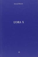 L' ora X. Catalogo della mostra. Ediz. italiana e inglese di Giorgio Busetto, Giulio Paolini, Chiara Bertola edito da Gli Ori