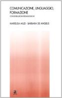 Comunicazione, linguaggio, formazione. Considerazioni pedagogiche di Marielisa Muzi, Barbara De Angelis edito da Anicia