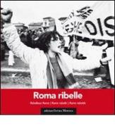 Roma ribelle. Ediz. italiana, inglese, francese e spagnola edito da Intra Moenia