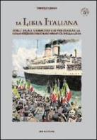 La Libia italiana. Italo Balbo, l'esercito dei ventimila e la colonizzazione demografica della Libia di Daniele Lembo edito da IBN