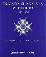 Ducato di Modena e Reggio (1598-1859). Lo Stato, la corte, le arti edito da Artioli