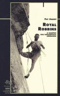 Royal Robbins. Il maestro dell'arrampicata americana di Pat Ament edito da CDA & VIVALDA