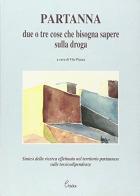 Partanna. Due o tre cose che bisogna sapere sulla droga edito da Longobardi