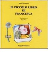 Il piccolo libro di Francesca di Anna Vivarelli, Sara Not edito da Happy Art