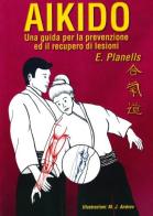 Aikido. Una guida per la prevenzione ed il recupero di lesioni di Encarna Planells edito da Jute Sport