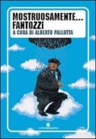 Mostruosamente... Fantozzi di Alberto Pallotta edito da Un Mondo a Parte