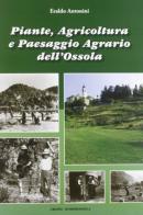 Piante, agricoltura e paesaggio agrario dell'Ossola di Eraldo Antonini edito da Grossi