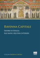 Ravenna Capitale. Isidoro di Siviglia alle radice dell'idea di Europa di Paola Biavaschi edito da Maggioli Editore