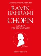Chopin. Il poeta del pianoforte. La musica spiegata ai bambini di Ramin Bahrami edito da La nave di Teseo +