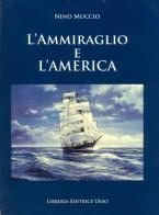 L' ammiraglio e l'America di Nino Muccio edito da Libreria Editrice Urso