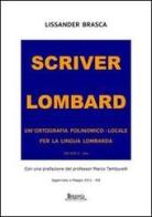 Scriver lombard. Un'ortografia polinomico-locale per la lingua lombarda di Lissander Brasca edito da Menaresta