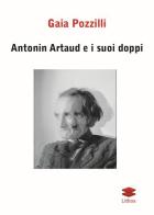 Antonin Artaud e i suoi doppi di Gaia Pozzilli edito da Lithos