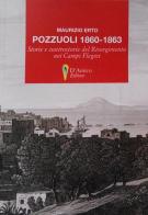 Pozzuoli 1860-1863. Storie e controstorie del Risorgimento nei Campi Flegrei di Maurizio Erto edito da D'Amico Editore