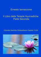 Il libro delle terapie ayurvediche vol.2 di Ernesto Iannaccone edito da ilmiolibro self publishing