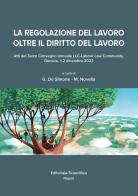 La regolazione del lavoro oltre il diritto del lavoro. Atti del Terzo Convegno annuale LCC-Labour Law Community (Genova, 1-2 dicembre 2023) edito da Editoriale Scientifica