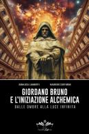 Giordano Bruno e l'iniziazione alchemica. Dalle ombre alla luce infinita di Gianluca Lamberti, Maurizio Carturan edito da Youcanprint