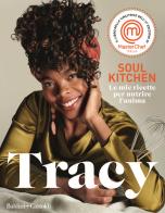 Soul kitchen. Le mie ricette per nutrire l'anima di Tracy edito da Baldini + Castoldi