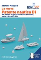 La nuova Patente nautica D1. Per moto d'acqua, barche fino a 12 metri, motori fino a 115,6 Cv. Con App di Stefano Malagoli edito da Nutrimenti