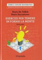 Esercizi per tenere in forma la mente vol.1 di Dario De Toffoli, Dario Zaccariotto edito da Hachette (Milano)