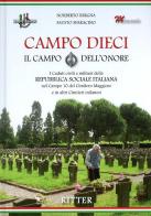 Campo Dieci. Il Campo dell'onore. I caduti civili e militari della Repubblica Sociale Italiana nel Campo 10 del Cimitero Maggiore e in altri Cimiteri milanesi di Fausto Sparacino, Norberto Bergna edito da Ritter